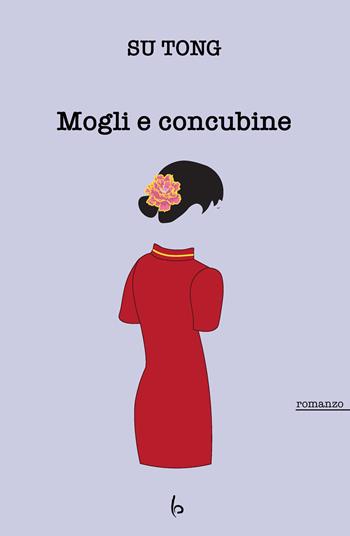Mogli e concubine - Tong Su - Libro Libreria Editrice Orientalia 2020, Romanzi e racconti | Libraccio.it