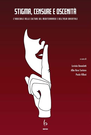 Stigma, censure e oscenità. L'indicibile nelle culture del Mediterraneo e dell'Asia orientale. Ediz. italiana e inglese  - Libro Libreria Editrice Orientalia 2020 | Libraccio.it