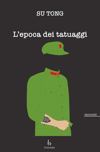 L' epoca dei tatuaggi - Su Tong - Libro Libreria Editrice Orientalia 2021, Romanzi e racconti | Libraccio.it
