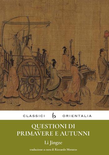 Questioni di primavere e autunni - Jingze Li - Libro Libreria Editrice Orientalia 2022, Classici Orientalia | Libraccio.it