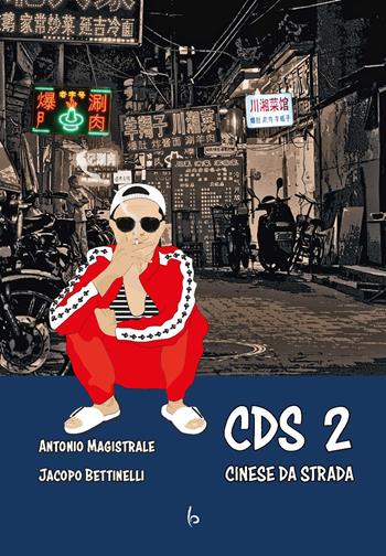 CDS Cinese Da Strada. Vol. 2 - Antonio Magistrale, Jacopo Bettinelli - Libro Libreria Editrice Orientalia 2022 | Libraccio.it