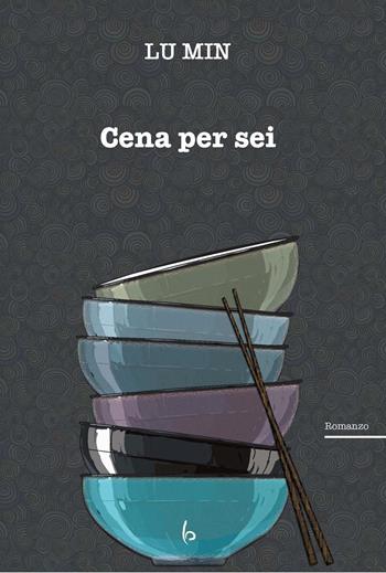 Cena per sei - Min Lu - Libro Libreria Editrice Orientalia 2023, Romanzi e racconti | Libraccio.it