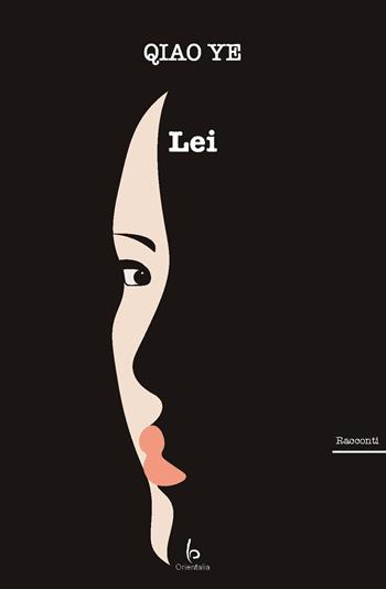 Lei - Ye Qiao - Libro Libreria Editrice Orientalia 2024, Romanzi e racconti | Libraccio.it