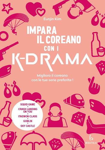 Impara il coreano con i K-drama - Eunjin Kim - Libro Libreria Editrice Orientalia 2024 | Libraccio.it