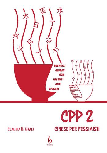 CPP - Cinese Per Pessimisti. Vol. 2 - Claudia B. Unali - Libro Libreria Editrice Orientalia 2024 | Libraccio.it