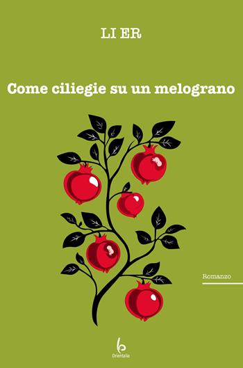 Come ciliegie su un melograno - Er Li - Libro Libreria Editrice Orientalia 2025, Romanzi e racconti | Libraccio.it
