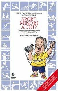 Sport minori a chi? Quella strana trasmissione chiamata Tuttiincampo - Guido Ganzerli - Libro Incontri Editrice 2010, Proposte | Libraccio.it