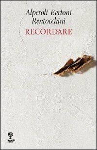 Recordare - R. Alperoli, A. Bertoni, E. Rentocchini - Libro Incontri Editrice 2011, Poesia | Libraccio.it