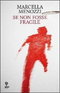 Se non fosse fragile - Marcella Menozzi - Libro Incontri Editrice 2016, Proposte | Libraccio.it