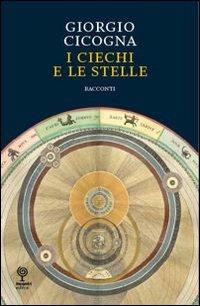 I ciechi e le stelle - Giorgio Cicogna - Libro Incontri Editrice 2012, Kufferle | Libraccio.it