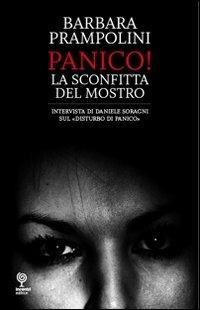 Panico. La sconfitta del mostro - Barbara Prampolini - Libro Incontri Editrice 2012, Proposte | Libraccio.it