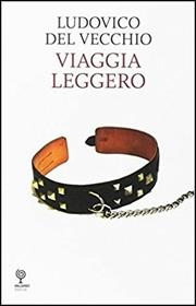Viaggia leggero - Ludovico Del Vecchio - Libro Incontri Editrice 2016, Proposte | Libraccio.it