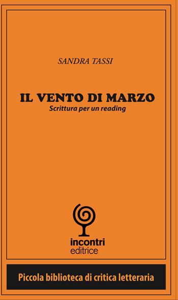 Il vento di Marzo. Scrittura per un reading - Sandra Tassi - Libro Incontri Editrice 2015, Piccola biblioteca di critica letteraria | Libraccio.it