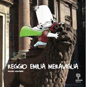 Reggio Emilia Meraviglia. Un viaggio nella città di Reggio Emilia