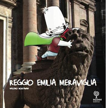 Reggio Emilia Meraviglia. Un viaggio nella città di Reggio Emilia - Massimo Montanari - Libro Incontri Editrice 2015, Ragazzi | Libraccio.it