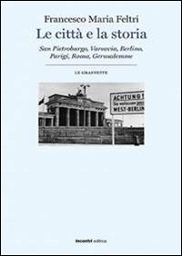 Le città e la storia - Francesco Maria Feltri - Libro Incontri Editrice 2016, Le graffette | Libraccio.it