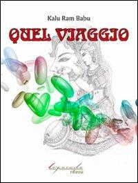 Quel viaggio - Ram Babu Kalu - Libro Loquendo 2013, Riflessi | Libraccio.it