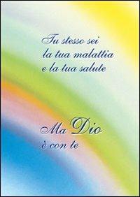 Tu stesso sei la tua malattia e la tua salute. Ma dio è con te  - Libro Vita Universale 2009 | Libraccio.it