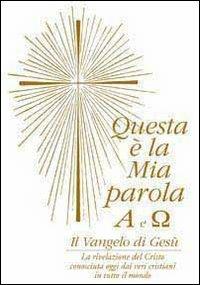 Questa è la mia parola. Alfa e omega. Il Vangelo di Gesù  - Libro Vita Universale 2011 | Libraccio.it