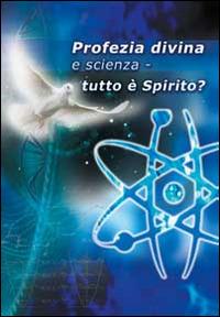 Profezia divina e scienza. Tutto è spirito? - Hans G. Kugler - Libro Vita Universale 2014 | Libraccio.it