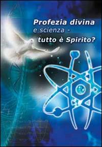 Profezia divina e scienza. Tutto è spirito? - Hans G. Kugler - Libro Vita Universale 2014 | Libraccio.it
