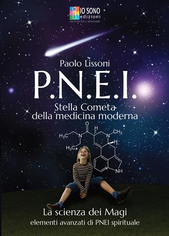 PNEI. Stella cometa della medicina moderna. La scienza dei magi. Elementi avanzati di PNEI spirituale - Paolo Lissoni - Libro Io Sono Edizioni 2019 | Libraccio.it