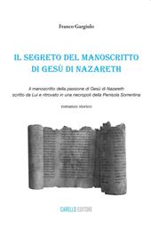 Il segreto del manoscritto di Gesù di Nazareth. Il manoscritto della passione di Gesù di Nazareth scritto da lui e ritrovato in una necropoli della penisola sorrentina