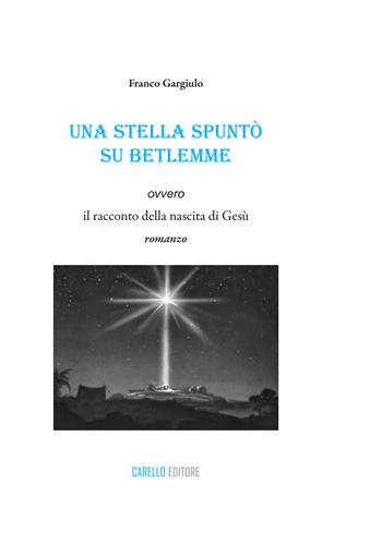Una stella spuntò su Betlemme ovvero il racconto della nascita di Gesù - Franco Gargiulo - Libro Carello 2018 | Libraccio.it