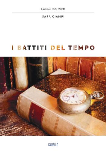 I battiti del tempo - Sara Ciampi - Libro Carello 2020, Lingue poetiche | Libraccio.it