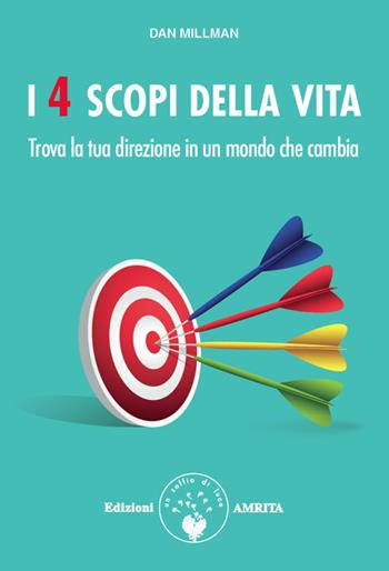 I 4 scopi della vita. Trova la tua direzione in un mondo che cambia - Dan Millman - Libro Amrita 2012 | Libraccio.it