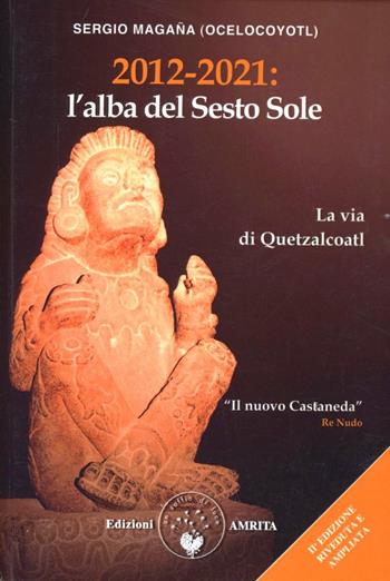 2012-2021: l'alba del sesto sole - Sergio Magaña - Libro Amrita 2012 | Libraccio.it