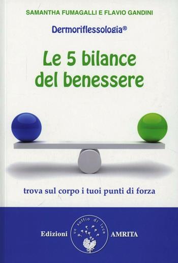 Le 5 bilance del benessere. Dermoriflessologia - Samantha Fumagalli, Flavio Gandini - Libro Amrita 2012, Ben-essere | Libraccio.it