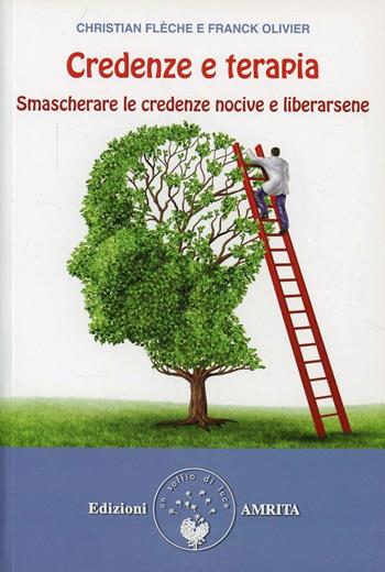 Credenze e terapie. Smascherare le proprie credenze e liberarsene - Christian Flèche, Olivier Franck - Libro Amrita 2013, Ben-essere | Libraccio.it