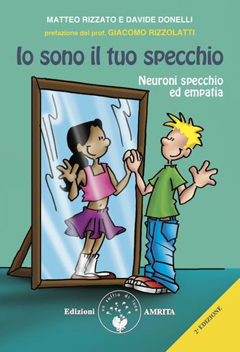 Io sono il tuo specchio. Neuroni specchio ed empatia - Davide Donelli, Matteo Rizzato - Libro Amrita 2013, Scienza&Compassione | Libraccio.it