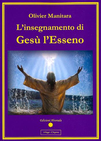 L' insegnamento di Gesù l'Esseno - Olivier Manitara - Libro Alvorada 2011, Schegge d'argento | Libraccio.it