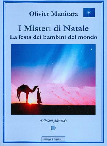 I misteri di Natale. La festa dei bambini del mondo - Olivier Manitara - Libro Alvorada 2011, Schegge d'argento | Libraccio.it