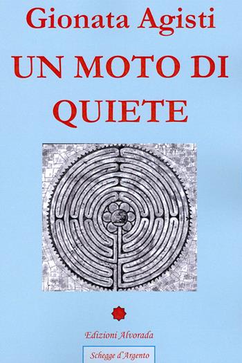 Un moto di quiete - Gionata Agisti - Libro Alvorada 2012, Schegge d'argento | Libraccio.it