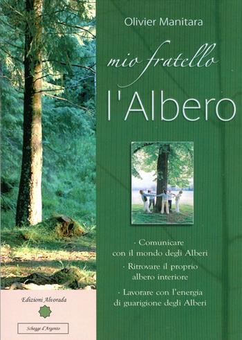 Mio fratello l'albero - Olivier Manitara - Libro Alvorada 2013, Schegge d'argento | Libraccio.it