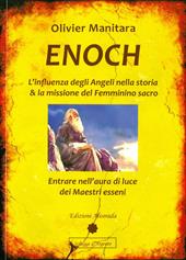 Enoch. L'influenza degli angeli nella storia & la missione del femminino sacro