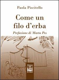 Come un filo d'erba - Paola Piscitello - Libro Edizioni Ex Libris 2012, Le muse | Libraccio.it