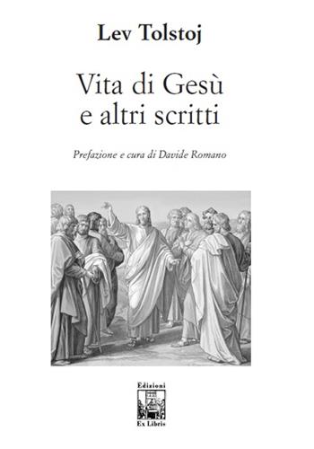 Vita di Gesù e altri scritti - Lev Tolstoj - Libro Edizioni Ex Libris 2017, La biblioteca ideale | Libraccio.it