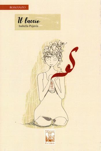 Il laccio - Isabella Pojavis - Libro Edizioni Ex Libris 2018, La biblioteca ideale | Libraccio.it