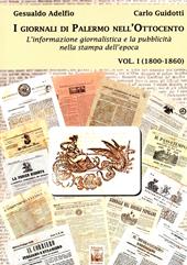 I giornali di Palermo nell'Ottocento. L'informazione giornalistica e la pubblicità nella stampa dell'epoca. Vol. 1: 1800-1860.