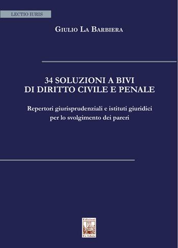 34 soluzioni a bivi di diritto civile e penale. Repertori giurisprudenziali e istituti giuridici per lo svolgimento dei pareri - Giulio La Barbiera - Libro Edizioni Ex Libris 2021, Lectio iuris | Libraccio.it