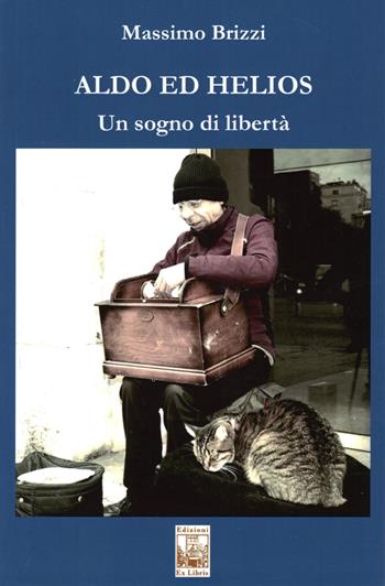 Aldo ed Helios. Un sogno di libertà - Massimo Brizzi - Libro Edizioni Ex Libris 2019, Lo zibaldone | Libraccio.it