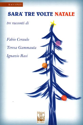 Sarà tre volte Natale - Teresa Gammauta, Fabio Ceraulo, Ignazio Rasi - Libro Edizioni Ex Libris 2018, La biblioteca ideale | Libraccio.it