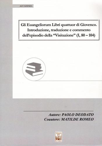 Gli Euangeliorum Libri quattuor di Giovenco. Introduzione, traduzione e commento dell'episodio della «Visitazione» (I, 80-104) - Paolo Deodato, Matilde Romeo - Libro Edizioni Ex Libris 2019, Accademia | Libraccio.it
