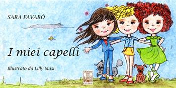 I miei capelli. Ediz. illustrata - Sara Favarò - Libro Edizioni Ex Libris 2019, Gli arcobaleni | Libraccio.it