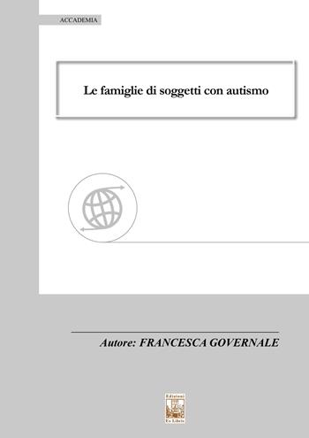 Le famiglie di soggetti con autismo - Francesca Governale - Libro Edizioni Ex Libris 2019, Accademia | Libraccio.it