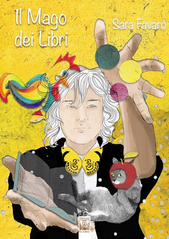 Il mago dei libri. Ediz. illustrata - Sara Favarò - Libro Edizioni Ex Libris 2019, Gli arcobaleni | Libraccio.it